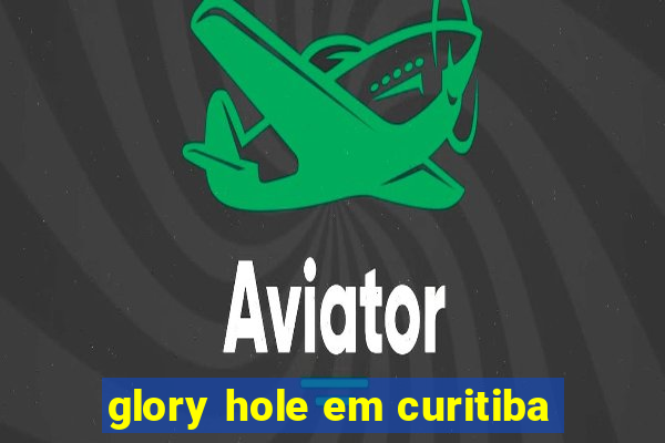 glory hole em curitiba